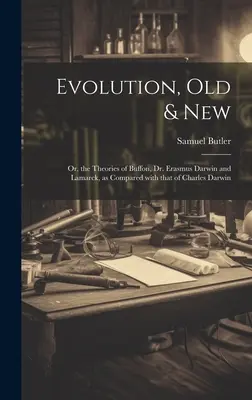 Evolúció, régi és új: Vagy Buffon, Dr. Erasmus Darwin és Lamarck elméletei Charles Darwin elméletével összehasonlítva - Evolution, Old & New: Or, the Theories of Buffon, Dr. Erasmus Darwin and Lamarck, as compared with that of Charles Darwin