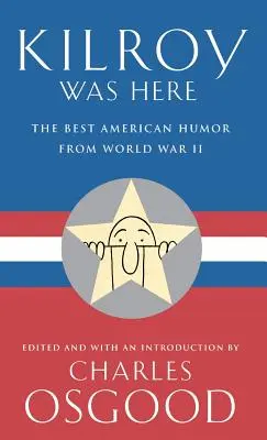 Kilroy itt volt: A legjobb amerikai humor a második világháborúból - Kilroy Was Here: The Best American Humor from World War II