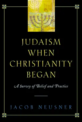 A judaizmus a kereszténység kezdetekor: A hit és a gyakorlat áttekintése - Judaism When Christianity Began: A Survey of Belief and Practice