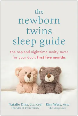 Az újszülött ikrek alvási útmutatója: A szundi és éjszakai józanság megmentője a duó első öt hónapjában - The Newborn Twins Sleep Guide: The Nap and Nighttime Sanity Saver for Your Duo's First Five Months