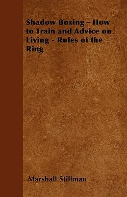 Árnyékboksz - Hogyan eddzünk és tanácsok az élethez - A ring szabályai - Shadow Boxing - How to Train and Advice on Living - Rules of the Ring