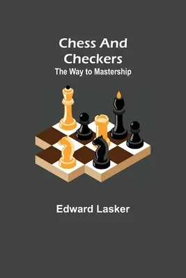Sakk és dáma: A mesterré válás útja - Chess and Checkers: The Way to Mastership
