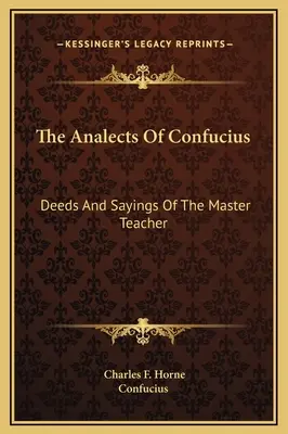 Konfuciusz analektusai: A mester tanító cselekedetei és mondásai - The Analects Of Confucius: Deeds And Sayings Of The Master Teacher