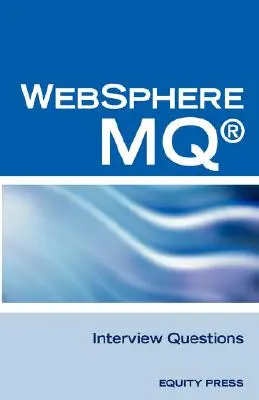 IBM (R) Mq Series (R) és Websphere Mq (R) interjúkérdések, válaszok és magyarázatok: Nem hivatalos Mq Series (R) tanúsítási felülvizsgálat - IBM (R) Mq Series (R) and Websphere Mq (R) Interview Questions, Answers, and Explanations: Unofficial Mq Series (R) Certification Review