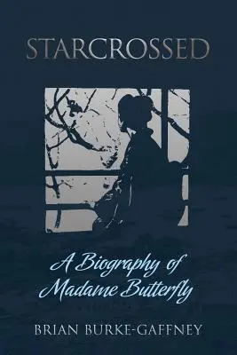 Starcrossed: A Madame Butterfly életrajza - Starcrossed: A Biography of Madame Butterfly