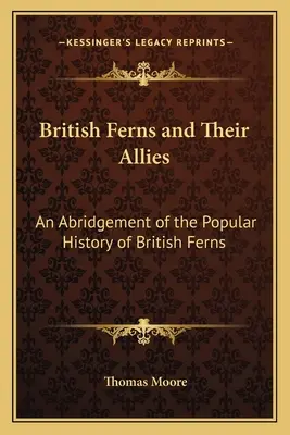 Brit páfrányok és szövetségeseik: A brit páfrányok népszerű történetének rövidített változata - British Ferns and Their Allies: An Abridgement of the Popular History of British Ferns