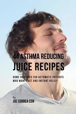 44 asztmacsökkentő gyümölcslé receptek: Házi gyógymódok asztmás betegeknek, akik gyors és azonnali enyhülést szeretnének - 44 Asthma Reducing Juice Recipes: Home Remedies for Asthmatic Patients Who Want Fast and Instant Relief