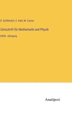 Journal of Mathematics and Physics: XXXII. kötet - Zeitschrift fr Mathematik und Physik: XXXII. Jahrgang