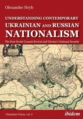 A kortárs ukrán és orosz nacionalizmus megértése: A posztszovjet kozák újjászületés és Ukrajna nemzetbiztonsága - Understanding Contemporary Ukrainian and Russian Nationalism: The Post-Soviet Cossack Revival and Ukraine's National Security