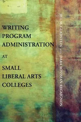 Írásprogramok adminisztrációja kis szabad művészeti főiskolákon - Writing Program Administration at Small Liberal Arts Colleges