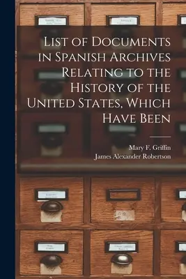 A spanyol levéltárakban található, az Egyesült Államok történetével kapcsolatos dokumentumok jegyzéke, amelyeket már - List of Documents in Spanish Archives Relating to the History of the United States, Which Have Been