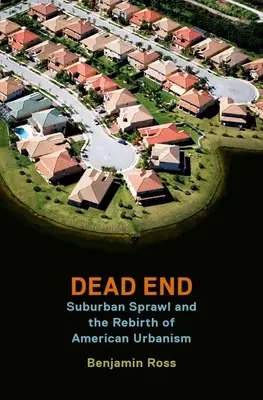Zsákutca: A külvárosi terjeszkedés és az amerikai urbanizmus újjászületése - Dead End: Suburban Sprawl and the Rebirth of American Urbanism