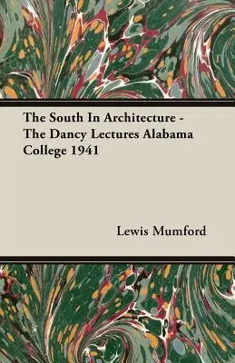 A Dél az építészetben - A Dancy-előadások Alabama College 1941 - The South In Architecture - The Dancy Lectures Alabama College 1941