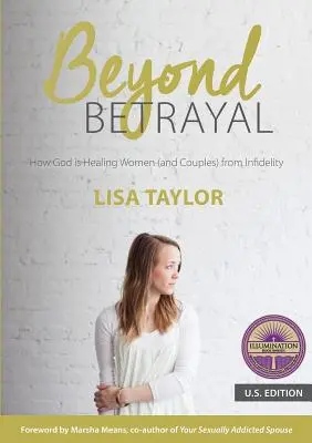 Az áruláson túl: Hogyan gyógyítja meg Isten a nőket (és párokat) a hűtlenségből - Beyond Betrayal: How God is Healing Women (and Couples) from Infidelity