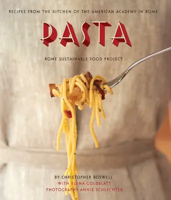 Pasta: Receptek a Római Amerikai Akadémia konyhájából, Római Fenntartható Élelmiszer Projekt - Pasta: Recipes from the Kitchen of the American Academy in Rome, Rome Sustainable Food Project