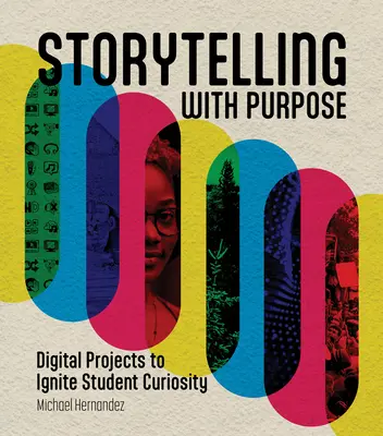 Mesélés céllal: Digitális projektek a diákok kíváncsiságának felkeltésére - Storytelling with Purpose: Digital Projects to Ignite Student Curiosity