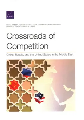 A verseny keresztútjai: Kína, Oroszország és az Egyesült Államok a Közel-Keleten - Crossroads of Competition: China, Russia, and the United States in the Middle East