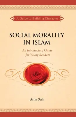 Szociális erkölcs az iszlámban: Bevezető útmutató fiatal olvasóknak - Social Morality in Islam: An Introductory Guide for Young Readers