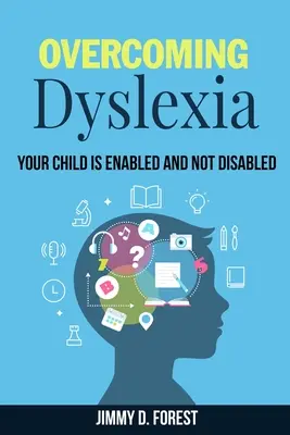 A diszlexia leküzdése: A gyermeke képes és nem fogyatékos - Overcoming Dyslexia: Your Child Is Enabled And Not Disabled