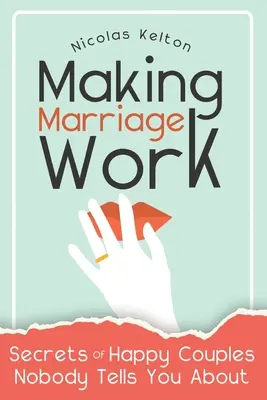 Making Marriage Work: Boldog párok titkai, amikről senki sem beszél neked - Making Marriage Work: Secrets Of Happy Couples Nobody Tells You About