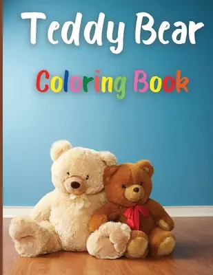 Teddy Bear Coloring Book: Awesome Teddy Bear Coloring Book Great Gift for Boys & Girls, Ages 2-4 4-6 4-6 4-8 6-8 Coloring Fun and Awesome Facts Kids - Teddy Bear Coloring Book: Awesome Teddy Bear Coloring Book Great Gift for Boys & Girls, Ages 2-4 4-6 4-8 6-8 Coloring Fun and Awesome Facts Kids