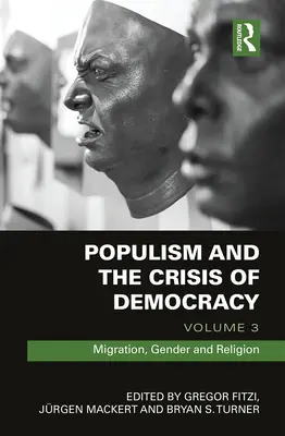 A populizmus és a demokrácia válsága: kötet: Migráció, nemek és vallás - Populism and the Crisis of Democracy: Volume 3: Migration, Gender and Religion