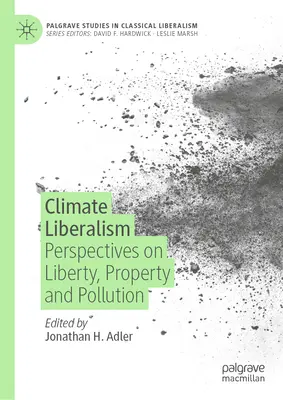 Klímaliberalizmus: Szabadság, tulajdon és környezetszennyezés perspektívái - Climate Liberalism: Perspectives on Liberty, Property and Pollution