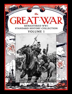 A Nagy Háború: Felújított 1. világháborús standard történeti gyűjtemény 1. kötet - The Great War: Remastered WW1 Standard History Collection Volume 1