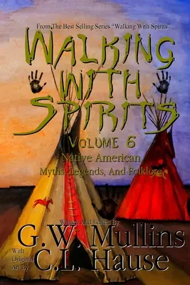 Séta a szellemekkel 6. kötet Amerikai őslakosok mítoszai, legendái és folklórja - Walking With Spirits Volume 6 Native American Myths, Legends, And Folklore