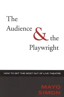 A közönség és a drámaíró: Hogyan hozzuk ki a legtöbbet az élő színházból? - The Audience & The Playwright: How to Get the Most Out of Live Theatre