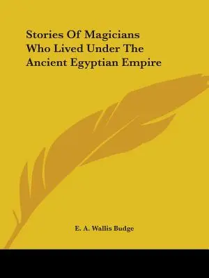 Történetek az ókori egyiptomi birodalom alatt élt mágusokról - Stories Of Magicians Who Lived Under The Ancient Egyptian Empire