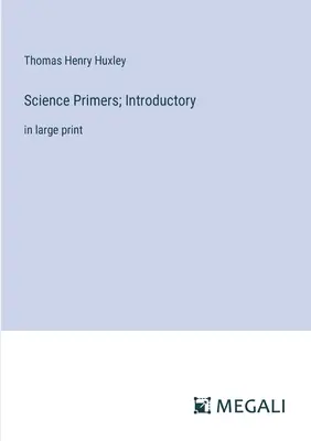 Science Primers; Introductory: nagybetűs kiadásban - Science Primers; Introductory: in large print