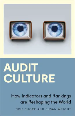 Auditkultúra: Hogyan alakítják át a mutatók és a rangsorok a világot? - Audit Culture: How Indicators and Rankings Are Reshaping the World