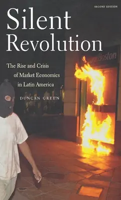 Csendes forradalom: A piacgazdaság felemelkedése és válsága Latin-Amerikában - 2. kiadás - Silent Revolution: The Rise and Crisis of Market Economics in Latin America- 2nd Edition