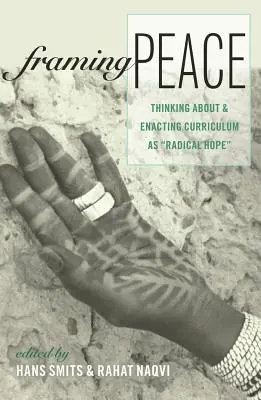 A béke keretezése: A tantervről való gondolkodás és annak megvalósítása radikális reményként - Framing Peace: Thinking about and Enacting Curriculum as Radical Hope