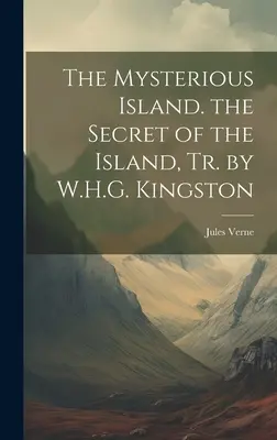 A titokzatos sziget. a sziget titka, W.H.G. Kingston ford. - The Mysterious Island. the Secret of the Island, Tr. by W.H.G. Kingston