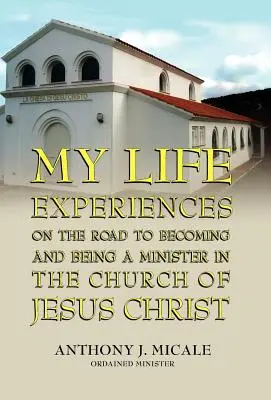 Élettapasztalataim a Jézus Krisztus Egyháza lelkészévé válás és lelkészi hivatás felé vezető úton - My Life Experiences on the Road to Becoming and Being a Minister in the Church of Jesus Christ