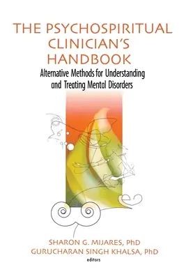 A pszichospirituális klinikus kézikönyve: Alternatív módszerek a mentális zavarok megértéséhez és kezeléséhez - The Psychospiritual Clinician's Handbook: Alternative Methods for Understanding and Treating Mental Disorders