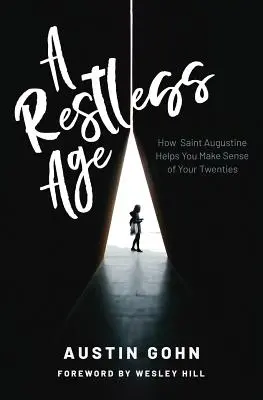 Nyugtalan kor: Hogyan segít Szent Ágoston értelmet adni a húszas éveidnek - A Restless Age: How Saint Augustine Helps You Make Sense of Your Twenties