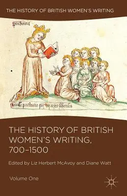 A brit női írásművészet története, 700-1500: Első kötet - The History of British Women's Writing, 700-1500: Volume One