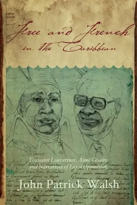Szabadok és franciák a Karib-tengeren: Toussaint Louverture, Aim Csaire és a hűséges ellenzékiség narratívái - Free and French in the Caribbean: Toussaint Louverture, Aim Csaire, and Narratives of Loyal Opposition