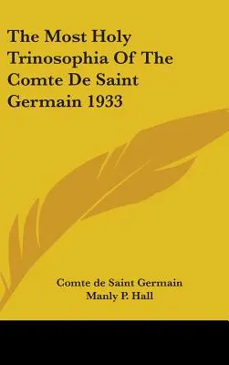 A Comte de Saint Germain legszentebb Trinosophiája 1933 - The Most Holy Trinosophia Of The Comte De Saint Germain 1933