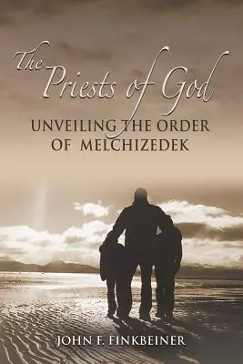 Isten papjai: Melkizedek rendjének leleplezése - The Priests of God: Unveiling the Order of Melchizedek
