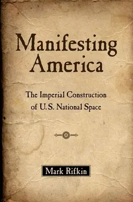 Manifesting America: The Imperial Construction of U.S. National Space (Císařská konstrukce amerického národního vesmíru). - Manifesting America: The Imperial Construction of U.S. National Space