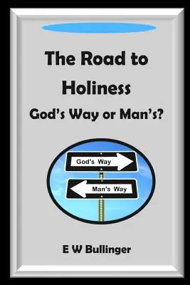 Az út a szentséghez: Isten vagy az ember útja? - The Road to Holiness: God's Way or Man's?