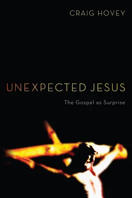 Váratlan Jézus: Az evangélium mint meglepetés - Unexpected Jesus: The Gospel as Surprise