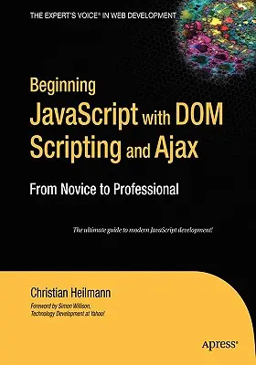 Kezdő JavaScript a DOM Scripting és az Ajax segítségével: A kezdőtől a profiig - Beginning JavaScript with DOM Scripting and Ajax: From Novice to Professional