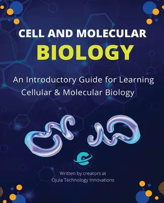 Sejt- és molekuláris biológia: Bevezető útmutató a sejt- és molekuláris biológia elsajátításához - Cell and Molecular Biology: An Introductory Guide for Learning Cellular & Molecular Biology