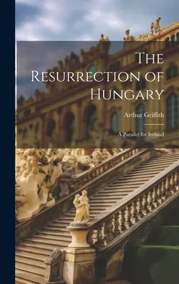 Magyarország feltámadása: Párhuzam Írország számára - The Resurrection of Hungary: A Parallel for Ireland