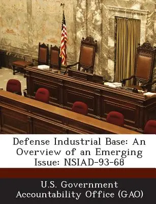 Védelmi ipari bázis: Védelmi Védelmi Minisztérium: Egy újonnan felmerülő probléma áttekintése: Nsiad-93-68 - Defense Industrial Base: An Overview of an Emerging Issue: Nsiad-93-68